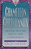 Keyes, Dick: Chameleon Christianity : Moving Beyond Safety and Conformity Keyes, Dick: Chameleon Christianity : Moving Beyond Safety and Conformity