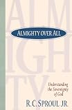 Sproul, R. C.: Almighty over All: Understanding the Sovereignty of God Sproul, R. C.: Almighty over All: Understanding the Sovereignty of God