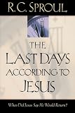 Sproul, R. C.: The Last Days According to Jesus Sproul, R. C.: The Last Days According to Jesus
