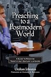 Johnston, Graham: Preaching to a Postmodern World: A Guide to Reaching Twenty-First Century Listeners Johnston, Graham: Preaching to a Postmodern World: A Guide to Reaching Twenty-First Century Listeners