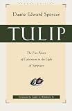 Spencer, Duane Edward: Tulip: The Five Points of Calvinism in the Light of Scripture