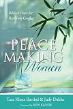 Barthel, Tara Klena: Peacemaking Women: Biblical Hope For Resolving Conflict