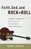 Joseph, Mark: Faith, God, and Rock + Roll: From Bono to Jars of Clay How People of Faith Are Transforming American Popular Music Joseph, Mark: Faith, God, and Rock + Roll: From Bono to Jars of Clay How People of Faith Are Transforming American Popular Music