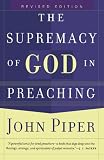 Piper, John: The Supremacy of God in Preaching Piper, John: The Supremacy of God in Preaching