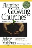 Malphurs, Aubrey: Planting Growing Churches For The 21st Century: A Comprehensive Guide For New Churches And Those Desiring Renewal Malphurs, Aubrey: Planting Growing Churches For The 21st Century: A Comprehensive Guide For New Churches And Those Desiring Renewal