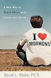 Rowe, David L.: I Love Mormons: A New Way To Share Christ With Latter-day Saints Rowe, David L.: I Love Mormons: A New Way To Share Christ With Latter-day Saints