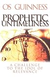 GUINNESS, O.: Prophetic Untimeliness: A Challenge To The Idol Of Relevance