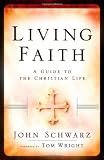 Schwarz, John Edward: Living Faith: A Guide To The Christian Life