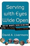Livermore, David A.: Serving with Eyes Wide Open: Doing Short-Term Missions with Cultural Intelligence Livermore, David A.: Serving with Eyes Wide Open: Doing Short-Term Missions with Cultural Intelligence