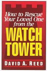 Reed, David A.: How to Rescue Your Loved One from the Watchtower