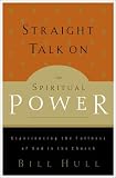 Hull, Bill: Straight Talk on Spiritual Power: Experiencing the Fullness of God in the Church Hull, Bill: Straight Talk on Spiritual Power: Experiencing the Fullness of God in the Church