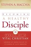 MacChia, Stephen A.: Becoming a Healthy Disciple: Ten Traits of a Vital Christian