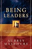 Malphurs, Aubrey: Being Leaders: The Nature of Authentic Christian Leadership Malphurs, Aubrey: Being Leaders: The Nature of Authentic Christian Leadership