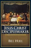 Hull, Bill: Jesus Christ, Disciplemaker Hull, Bill: Jesus Christ, Disciplemaker