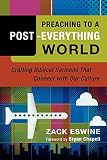 Chapell, Bryan: Preaching to a Post-everything World: Crafting Biblical Sermons That Connect With Our Culture Chapell, Bryan: Preaching to a Post-everything World: Crafting Biblical Sermons That Connect With Our Culture