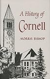 Bishop, Morris: A History of Cornell Bishop, Morris: A History of Cornell