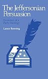 The Jeffersonian Persuasion: Evolution of a Party Ideology (0801411513) by Banning, Lance Banning, Lance: The Jeffersonian Persuasion: Evolution of a Party Ideology