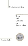 Culler, Jonathan: On Deconstruction: Theory and Criticism After Structuralism Culler, Jonathan: On Deconstruction: Theory and Criticism After Structuralism