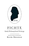 Fichte, Johann Gottlieb: Fichte: Early Philosophical Writings Fichte, Johann Gottlieb: Fichte: Early Philosophical Writings