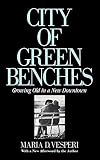 Vesperi, Maria D.: City of Green Benches: Growing Old in a New Downtown