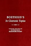 Boethius's "in Ciceronis Topica" an Annotated Translation/Medieval Dialectical Text (0801420172) by Stump, Eleonore Stump, Eleonore: Boethius's "in Ciceronis Topica" an Annotated Translation/Medieval Dialectical Text