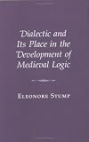 Stump, Eleonore: Dialectic and Its Place in the Development of Medieval Logic Stump, Eleonore: Dialectic and Its Place in the Development of Medieval Logic