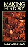 Callinicos, Alex: Making History: Agency, Structure, and Change in Social Theory Callinicos, Alex: Making History: Agency, Structure, and Change in Social Theory