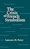 Porter, Laurence M.: The Crisis of French Symbolism Porter, Laurence M.: The Crisis of French Symbolism
