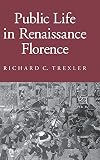 Trexler, Richard C.: Public Life in Renaissance Florence Trexler, Richard C.: Public Life in Renaissance Florence