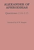 Alexander of Aphrodisias: Quaestiones 2.16-3.15 Alexander of Aphrodisias: Quaestiones 2.16-3.15