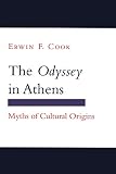 Cook, Erwin F.: The Odyssey in Athens: Myths of Cultural Origins Cook, Erwin F.: The Odyssey in Athens: Myths of Cultural Origins