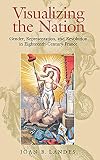 Landes, Joan B.: Visualizing the Nation: Gender, Representation, and Revolution in Eighteenth-Century France