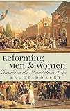 Dorsey, Bruce: Reforming Men and Women: Gender in the Antebellum City