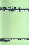 Rogers, Joel: Working Capital: The Power of Labor's Pensions