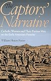 Foster, William Henry: The Captors' Narrative: Catholic Women and Their Puritan Men on the Early American Frontier Foster, William Henry: The Captors' Narrative: Catholic Women and Their Puritan Men on the Early American Frontier