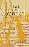 Rath, Richard: How Early America Sounded Rath, Richard: How Early America Sounded