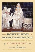 The Secret History of Hermes Trismegistus:&hellip;