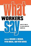 Freeman, Richard B.: What Workers Say: Employee Voice in the Anglo-American Workplace Freeman, Richard B.: What Workers Say: Employee Voice in the Anglo-American Workplace