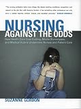 Gordon, Suzanne: Nursing Against the Odds: How Health Care Cost Cutting, Media Stereotypes, And Medical Hubris Undermine Nurses And Patient Care Gordon, Suzanne: Nursing Against the Odds: How Health Care Cost Cutting, Media Stereotypes, And Medical Hubris Undermine Nurses And Patient Care