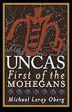 Oberg, Michael Leroy: Uncas: First of the Mohegans