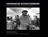 Bacon, David: Communities Without Borders: Images and Voices from the World of Migration Bacon, David: Communities Without Borders: Images and Voices from the World of Migration