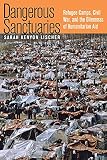 Sarah Kenyon Lischer: Dangerous Sanctuaries: Refugee Camps, Civil War, And the Dilemmas of Humanitarian Aid