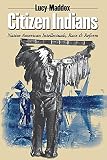 Maddox, Lucy: Citizen Indians: Native American Intellectuals, Race, And Reform
