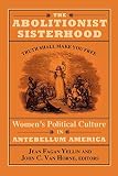 Yellin, Jean Fagan: The Abolitionist Sisterhood: Women's Political Culture in Antebellum America