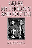 Nagy, Gregory: Greek Mythology and Poetics Nagy, Gregory: Greek Mythology and Poetics