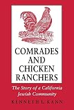 Kann, Kenneth L.: Comrades and Chicken Ranchers: The Story of a California Jewish Community Kann, Kenneth L.: Comrades and Chicken Ranchers: The Story of a California Jewish Community