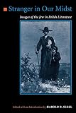 Segel, Harold B.: Stranger in Our Midst: Images of the Jew in Polish Literature