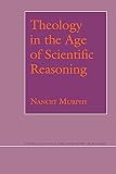 Murphy, Mancey: Theology in the Age of Scientific Reasoning Murphy, Mancey: Theology in the Age of Scientific Reasoning