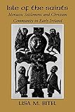 Bitel, Lisa M.: Isle of the Saints: Monastic Settlement and Christian Community in Early Ireland Bitel, Lisa M.: Isle of the Saints: Monastic Settlement and Christian Community in Early Ireland