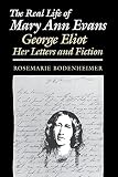 Bodenheimer, Rosemarie: The Real Life of Mary Ann Evans: George Eliot, Her Letters and Fiction